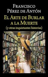 el arte de burlar a la muerte y otras inquietantes historias