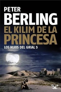El kilim de la princesa (Los hijos del Grial #5) – Peter Berling