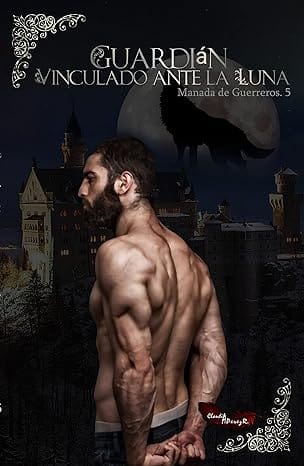 Guardián: Vinculado ante la Luna (Manada de Guerreros 2)