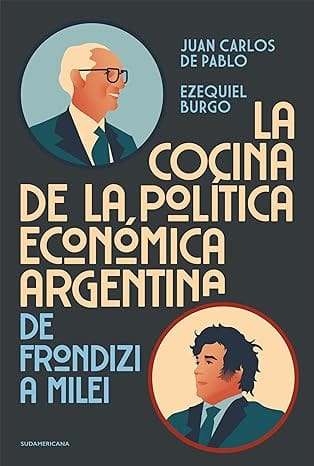 La cocina de la política económica argentina: De Frondizi a Milei