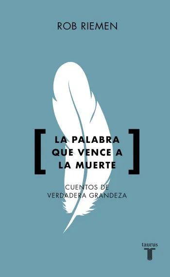 La palabra que vence a la muerte: Cuentos de verdadera grandeza