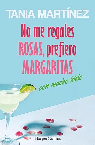No me regales rosas, prefiero margaritas con mucho hielo