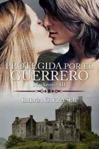 protegida por el guerrero mackenzie 3 emma g fraser