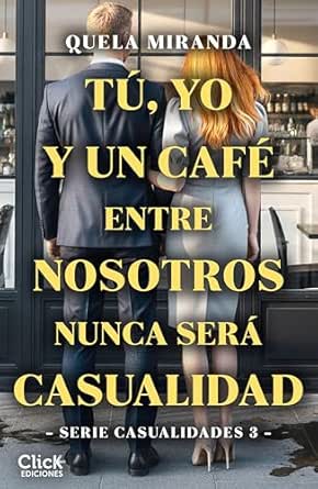 Tú, yo y un café entre nosotros nunca será casualidad (Casualidades 3)